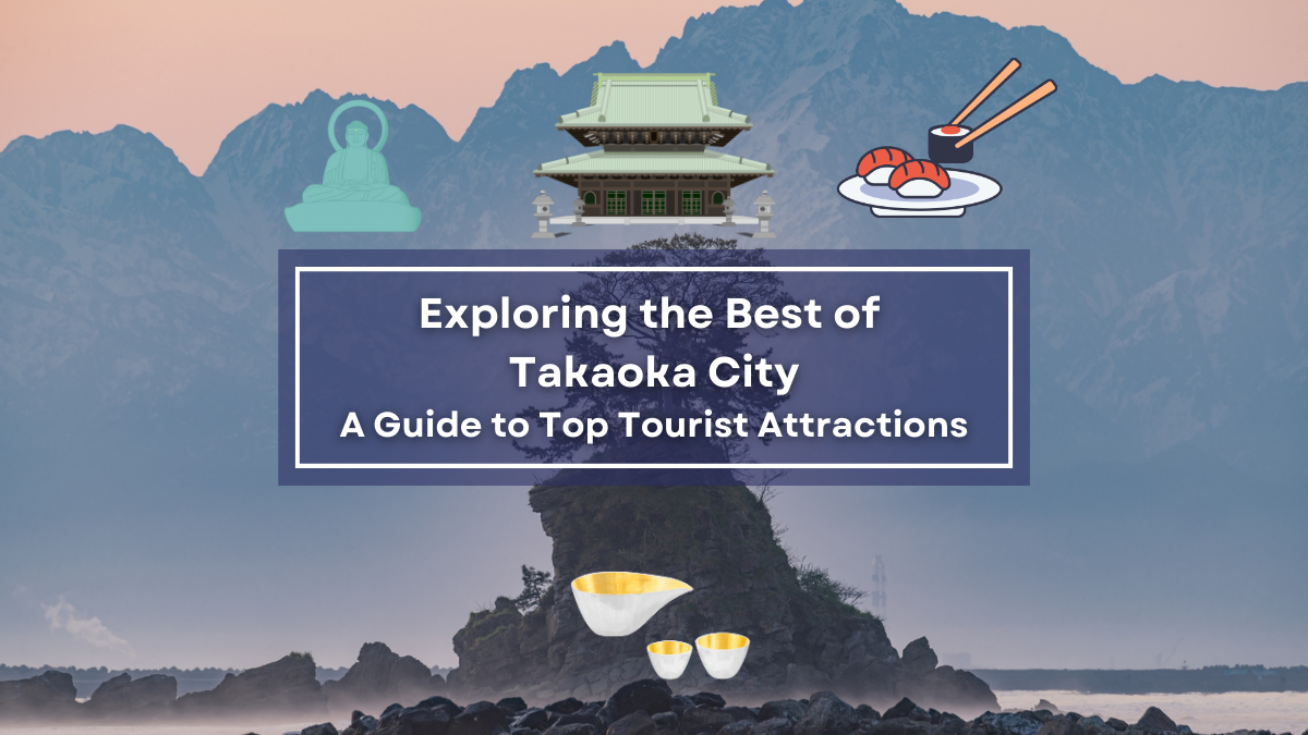 Exploring the Best of Takaoka City: A Guide to Top Tourist Attractions