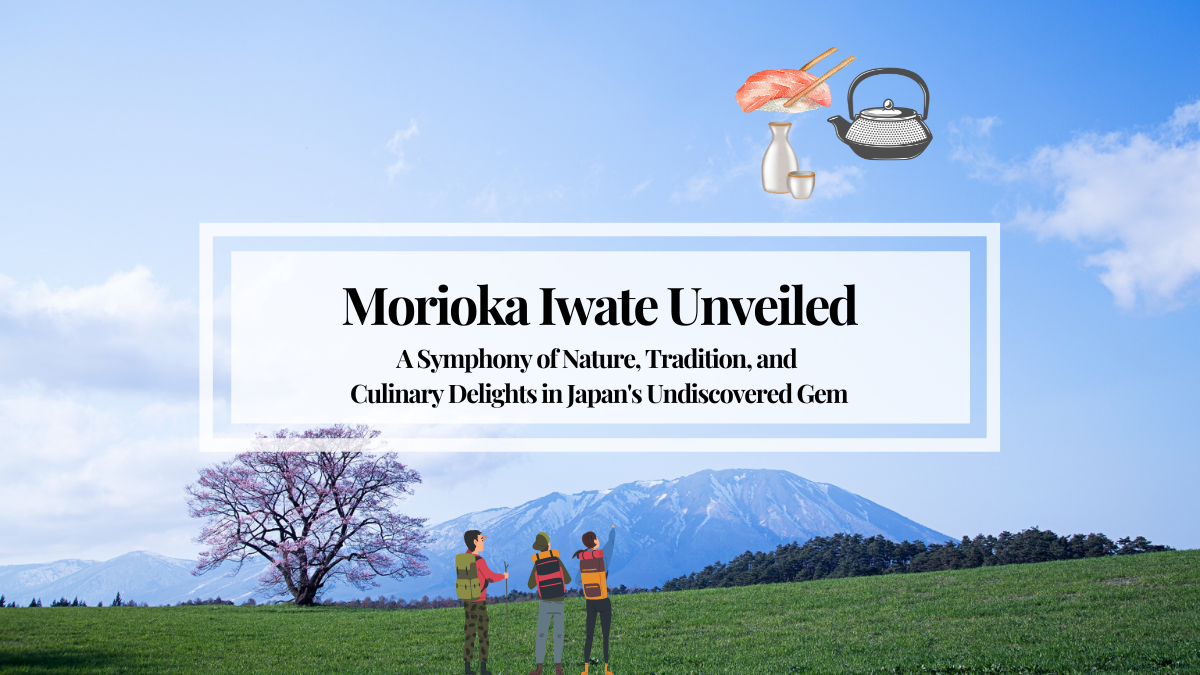 Morioka Unveiled: A Symphony of Nature, Tradition, and Culinary Delights in Japan's Undiscovered Gem