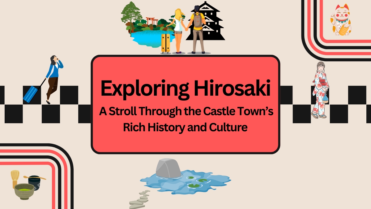 Exploring Hirosaki: A Stroll Through the Castle Town's Rich History and Culture