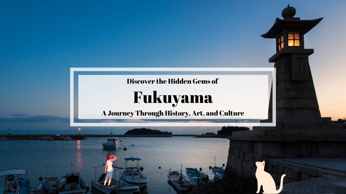 Discover the Hidden Gems of Fukuyama: A Journey Through History, Art, and Culture