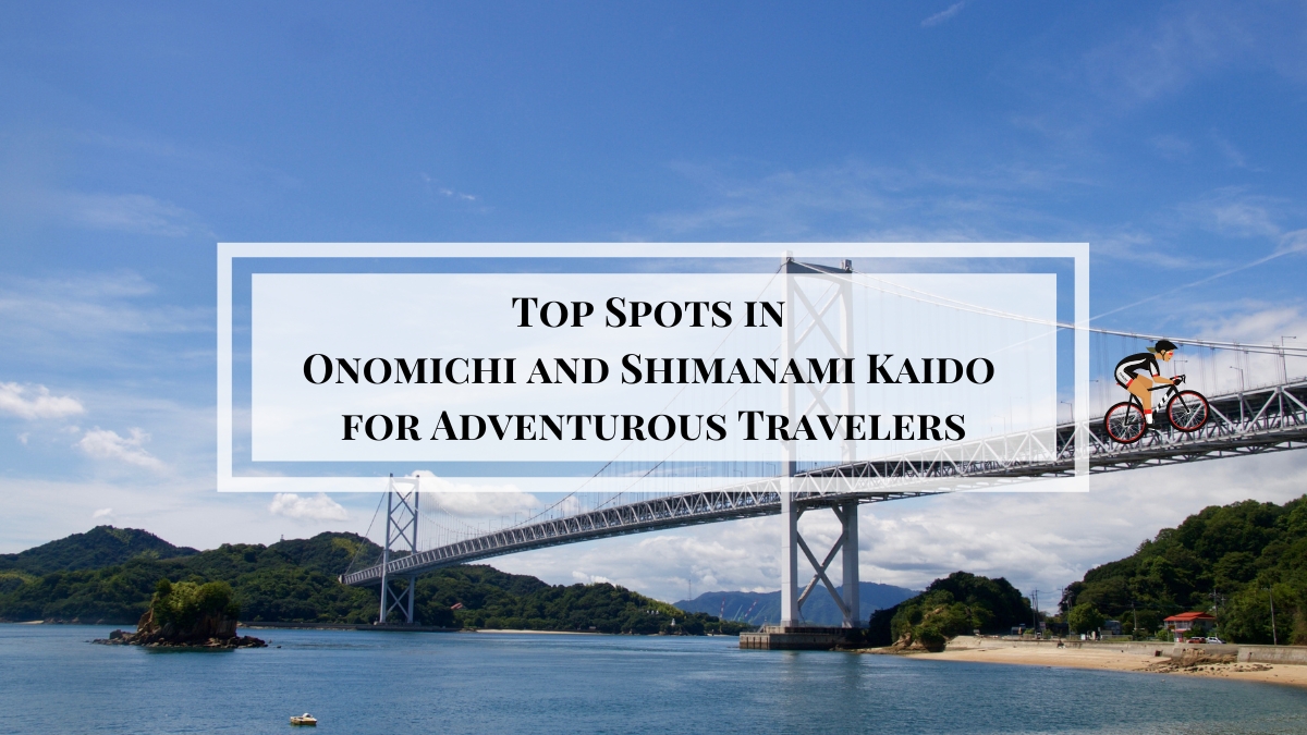 Top Spots in Onomichi and Shimanami Kaido for Adventurous Travelers