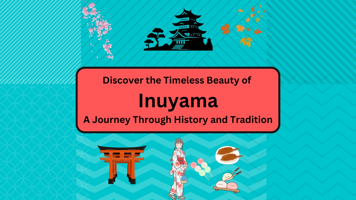 Discover the Timeless Beauty of Inuyama: A Journey Through History and Tradition