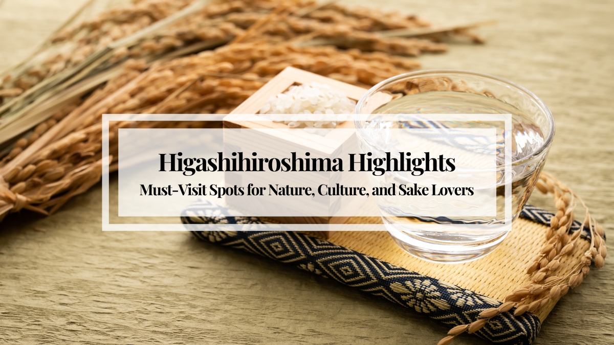 Higashihiroshima Highlights: Must-Visit Spots for Nature, Culture, and Sake Lovers