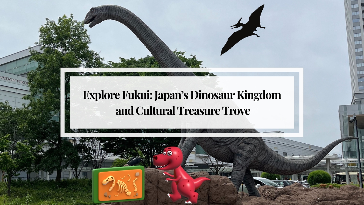 Explore Fukui: Japan’s Dinosaur Kingdom and Cultural Treasure Trove