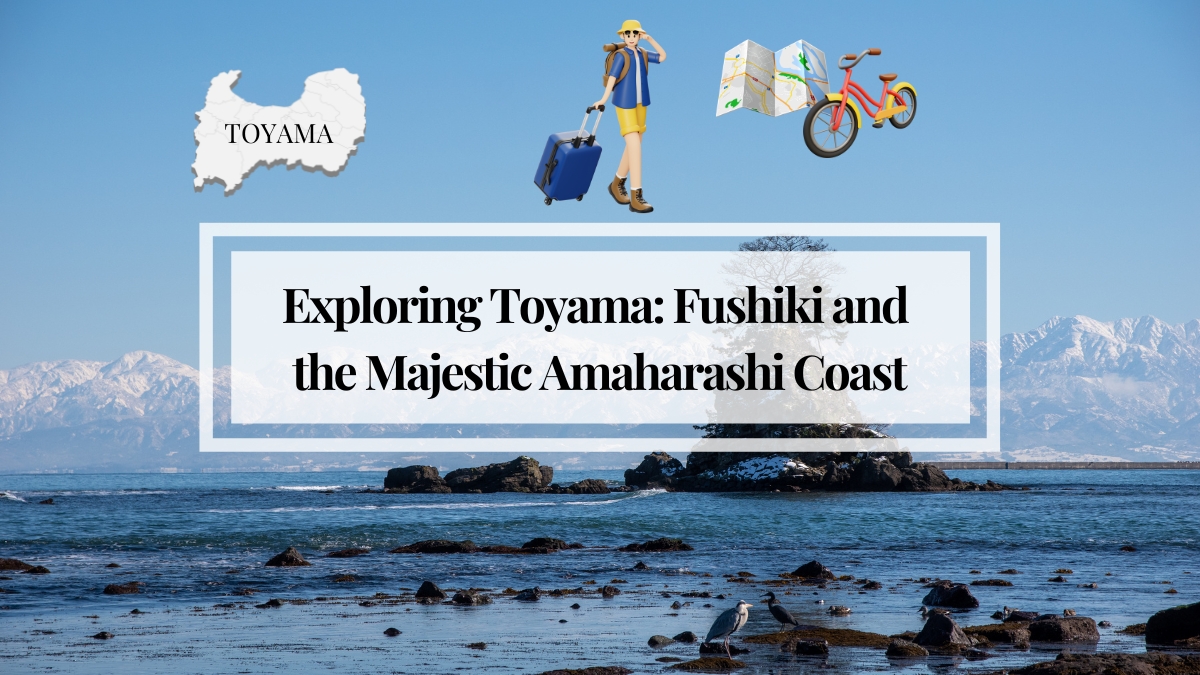 Exploring Toyama: Fushiki and the Majestic Amaharashi Coast