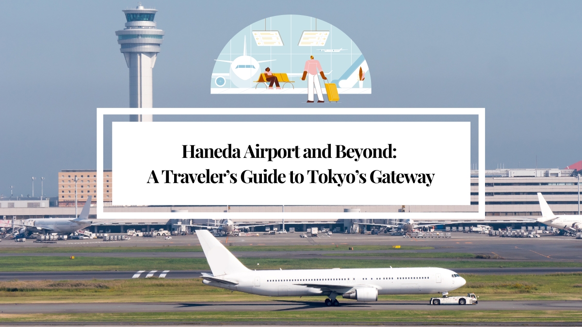 Haneda Airport and Beyond: A Traveler’s Guide to Tokyo’s Gateway