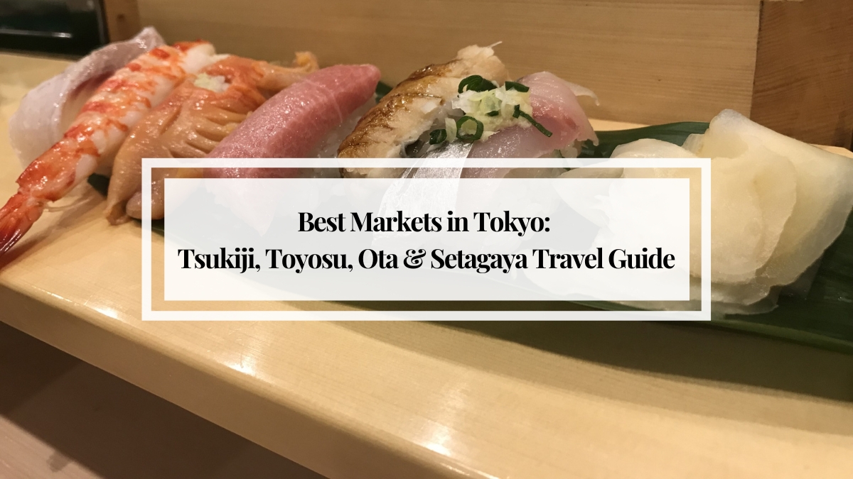 Best Markets in Tokyo: Tsukiji, Toyosu, Ota & Setagaya Travel Guide