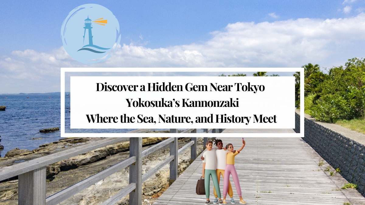Discover a Hidden Gem Near Tokyo ― Yokosuka's Kannonzaki: Where the Sea, Nature, and History Meet ―