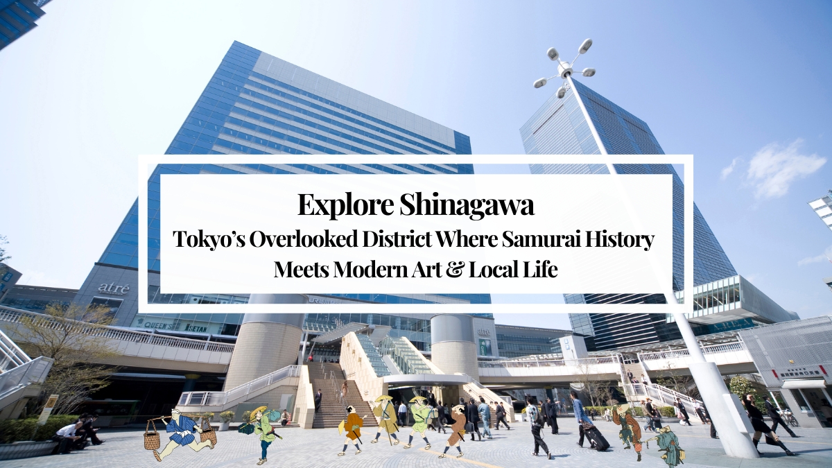 Explore Shinagawa: Tokyo’s Overlooked District Where Samurai History Meets Modern Art & Local Life