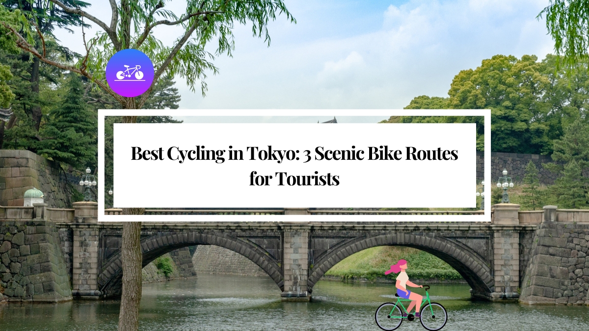 Best Cycling in Tokyo: 3 Scenic Bike Routes for Tourists